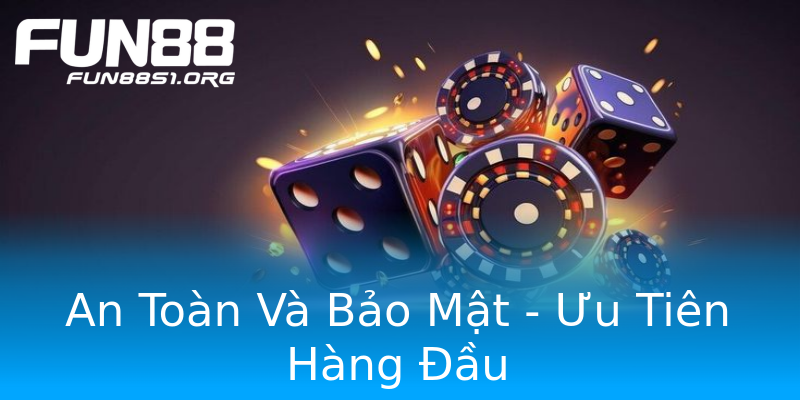 An Toàn Và Bảo Mật - Ưu Tiên Hàng Đầu An Toàn Và Bảo Mật - Ưu Tiên Hàng Đầu