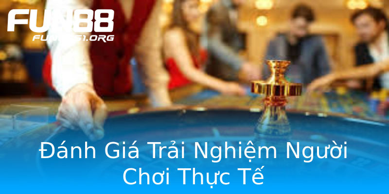 Đánh Giá Trải Nghiệm Người Chơi Thực Tế Đánh Giá Trải Nghiệm Người Chơi Thực Tế
