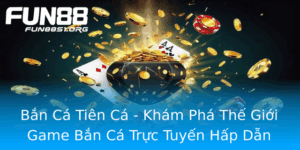 Ban Ca Tien Ca Kham Pha The Gioi Game Ban Ca Truc Tuyen Hap Dan