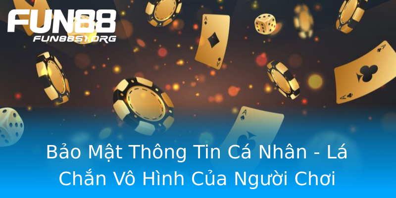 Bảo Mật Thông Tin Cá Nhân - Lá Chắn Vô Hình Của Người Chơi Bảo Mật Thông Tin Cá Nhân - Lá Chắn Vô Hình Của Người Chơi