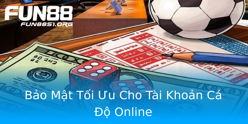 Bảo Mật Tối Ưu Cho Tài Khoản Cá Độ Online Bảo Mật Tối Ưu Cho Tài Khoản Cá Độ Online