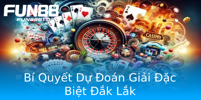 Bí Quyết Dự Đoán Giải Đặc Biệt Đắk Lắk Bí Quyết Dự Đoán Giải Đặc Biệt Đắk Lắk