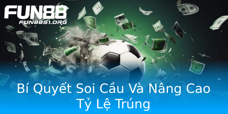 Bí Quyết Soi Cầu Và Nâng Cao Tỷ Lệ Trúng Bí Quyết Soi Cầu Và Nâng Cao Tỷ Lệ Trúng