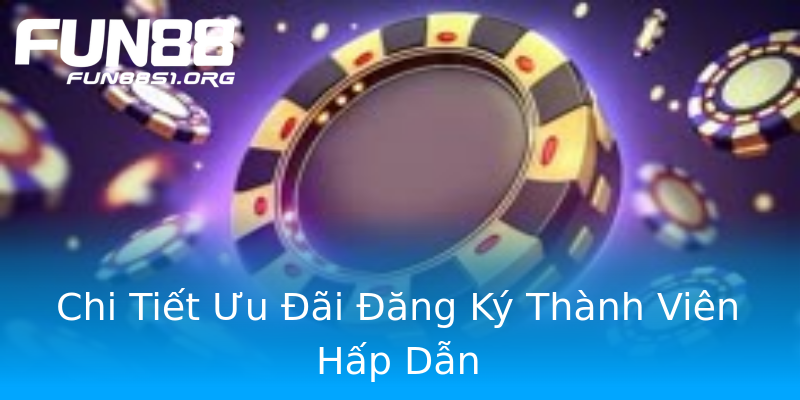 Chi Tiết Ưu Đãi Đăng Ký Thành Viên Hấp Dẫn Chi Tiết Ưu Đãi Đăng Ký Thành Viên Hấp Dẫn