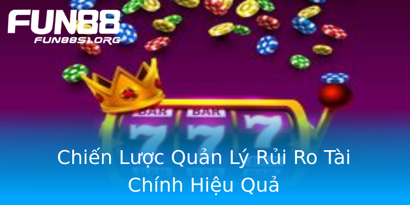Chiến Lược Quản Lý Rủi Ro Tài Chính Hiệu Quả Chiến Lược Quản Lý Rủi Ro Tài Chính Hiệu Quả