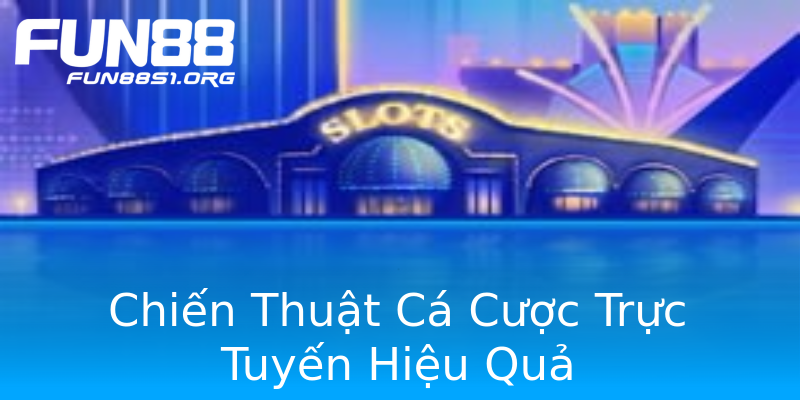 Chiến Thuật Cá Cược Trực Tuyến Hiệu Quả Chiến Thuật Cá Cược Trực Tuyến Hiệu Quả