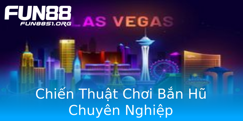 Chiến Thuật Chơi Bắn Hũ Chuyên Nghiệp Chiến Thuật Chơi Bắn Hũ Chuyên Nghiệp