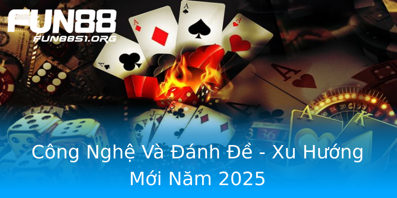 Công Nghệ Và Đánh Đề - Xu Hướng Mới Năm 2025 Công Nghệ Và Đánh Đề - Xu Hướng Mới Năm 2025