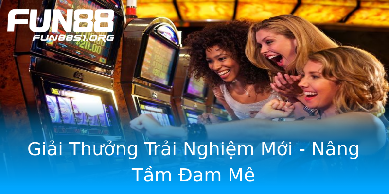 Giải Thưởng Trải Nghiệm Mới - Nâng Tầm Đam Mê Giải Thưởng Trải Nghiệm Mới - Nâng Tầm Đam Mê