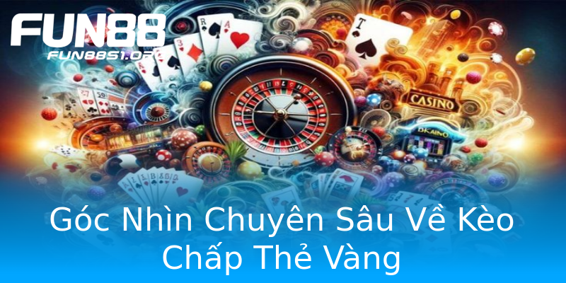Góc Nhìn Chuyên Sâu Về Kèo Chấp Thẻ Vàng Góc Nhìn Chuyên Sâu Về Kèo Chấp Thẻ Vàng