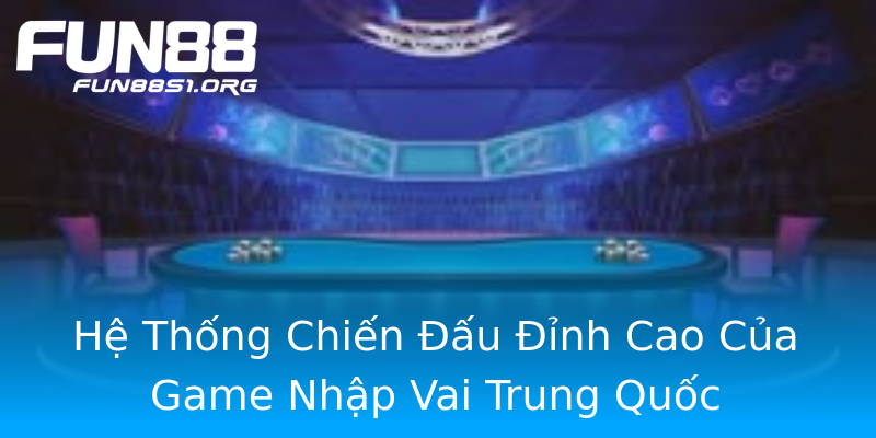 Hệ Thống Chiến Đấu Đỉnh Cao Của Game Nhập Vai Trung Quốc Hệ Thống Chiến Đấu Đỉnh Cao Của Game Nhập Vai Trung Quốc