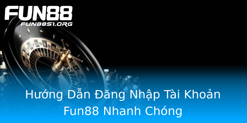 Hướng Dẫn Đăng Nhập Tài Khoản Fun88 Nhanh Chóng Hướng Dẫn Đăng Nhập Tài Khoản Fun88 Nhanh Chóng