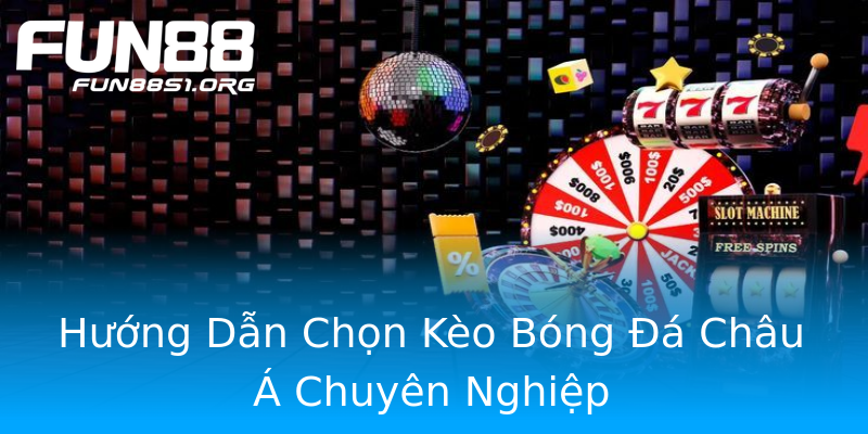 Hướng Dẫn Chọn Kèo Bóng Đá Châu Á Chuyên Nghiệp Hướng Dẫn Chọn Kèo Bóng Đá Châu Á Chuyên Nghiệp