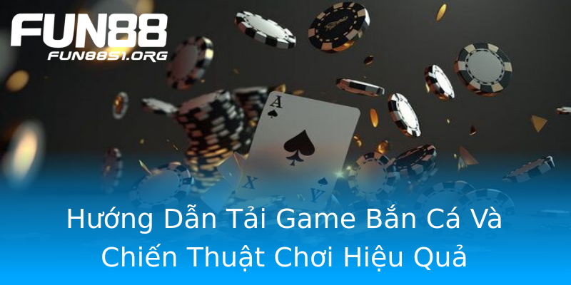 Hướng Dẫn Tải Game Bắn Cá Và Chiến Thuật Chơi Hiệu Quả Hướng Dẫn Tải Game Bắn Cá Và Chiến Thuật Chơi Hiệu Quả