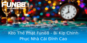 Keo The Phat Fun88 Bi Kip Chinh Phuc Nha Cai Inh Cao