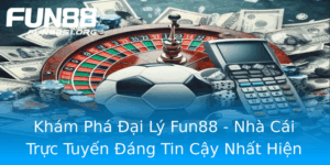 Kham Pha Ai Ly Fun88 Nha Cai Truc Tuyen Ang Tin Cay Nhat Hien Nay