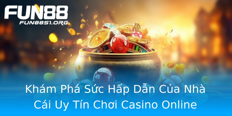 Khám Phá Sức Hấp Dẫn Của Nhà Cái Uy Tín Chơi Casino Online Khám Phá Sức Hấp Dẫn Của Nhà Cái Uy Tín Chơi Casino Online