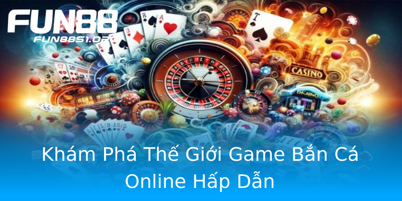 Khám Phá Thế Giới Game Bắn Cá Online Hấp Dẫn Khám Phá Thế Giới Game Bắn Cá Online Hấp Dẫn