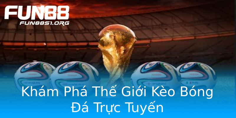 Khám Phá Thế Giới Kèo Bóng Đá Trực Tuyến Khám Phá Thế Giới Kèo Bóng Đá Trực Tuyến