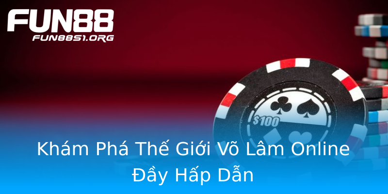 Khám Phá Thế Giới Võ Lâm Online Đầy Hấp Dẫn Khám Phá Thế Giới Võ Lâm Online Đầy Hấp Dẫn