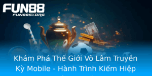 Kham Pha The Gioi Vo Lam Truyen Ky Mobile Hanh Trinh Kiem Hiep Ung Nghia