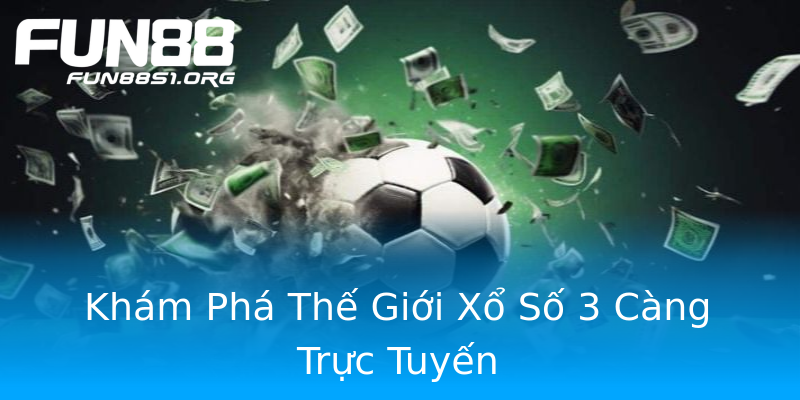 Khám Phá Thế Giới Xổ Số 3 Càng Trực Tuyến Khám Phá Thế Giới Xổ Số 3 Càng Trực Tuyến