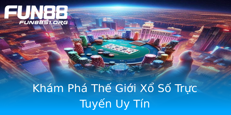 Khám Phá Thế Giới Xổ Số Trực Tuyến Uy Tín Khám Phá Thế Giới Xổ Số Trực Tuyến Uy Tín