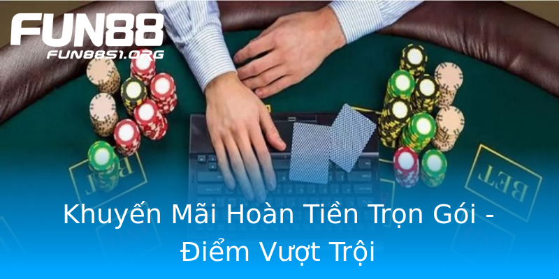 Khuyến Mãi Hoàn Tiền Trọn Gói - Điểm Vượt Trội Khuyến Mãi Hoàn Tiền Trọn Gói - Điểm Vượt Trội