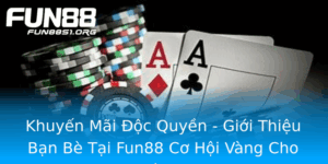 Khuyen Mai Oc Quyen Gioi Thieu Ban Be Tai Fun88 Co Hoi Vang Cho Nguoi Choi