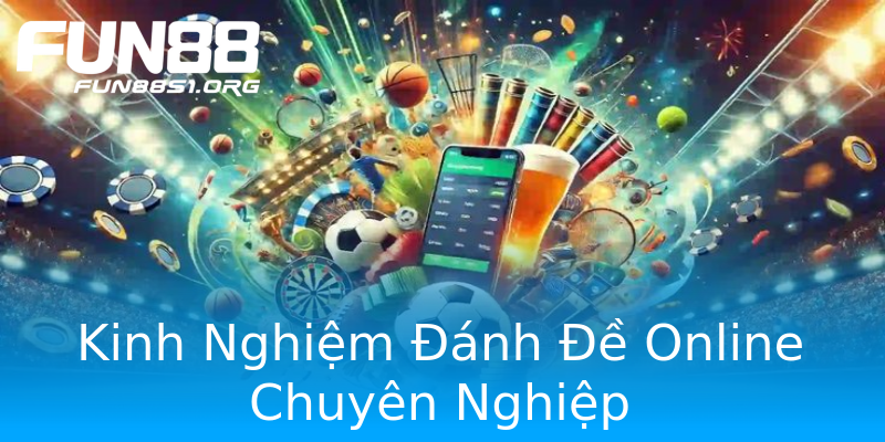 Kinh Nghiệm Đánh Đề Online Chuyên Nghiệp Kinh Nghiệm Đánh Đề Online Chuyên Nghiệp