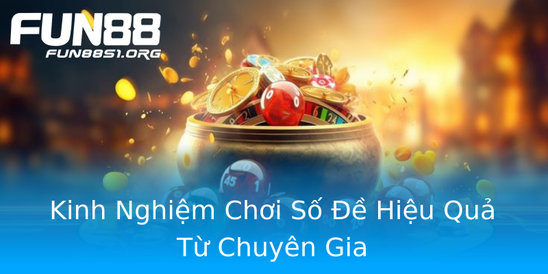 Kinh Nghiệm Chơi Số Đề Hiệu Quả Từ Chuyên Gia Kinh Nghiệm Chơi Số Đề Hiệu Quả Từ Chuyên Gia