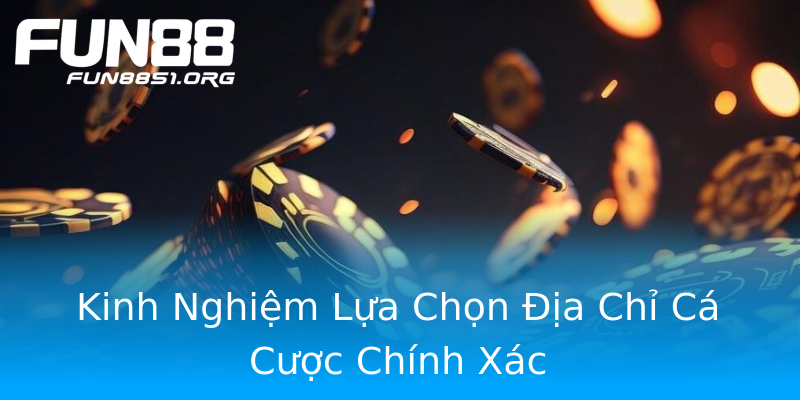 Kinh Nghiệm Lựa Chọn Địa Chỉ Cá Cược Chính Xác Kinh Nghiệm Lựa Chọn Địa Chỉ Cá Cược Chính Xác
