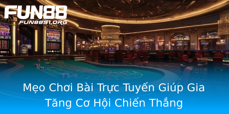 Mẹo Chơi Bài Trực Tuyến Giúp Gia Tăng Cơ Hội Chiến Thắng Mẹo Chơi Bài Trực Tuyến Giúp Gia Tăng Cơ Hội Chiến Thắng