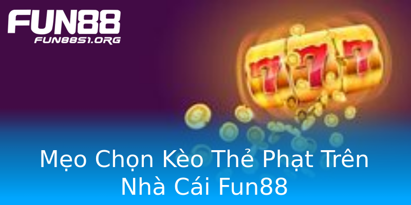Mẹo Chọn Kèo Thẻ Phạt Trên Nhà Cái Fun88 Mẹo Chọn Kèo Thẻ Phạt Trên Nhà Cái Fun88