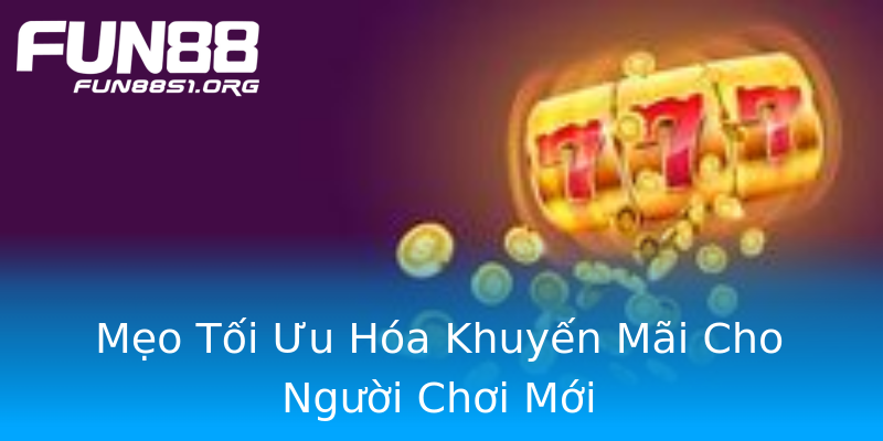 Mẹo Tối Ưu Hóa Khuyến Mãi Cho Người Chơi Mới Mẹo Tối Ưu Hóa Khuyến Mãi Cho Người Chơi Mới