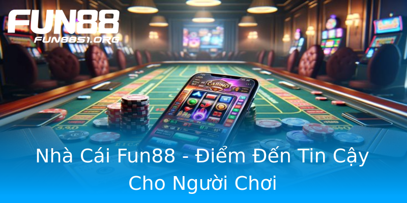 Nhà Cái Fun88 - Điểm Đến Tin Cậy Cho Người Chơi Nhà Cái Fun88 - Điểm Đến Tin Cậy Cho Người Chơi