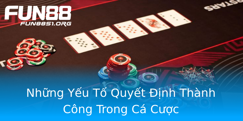 Những Yếu Tố Quyết Định Thành Công Trong Cá Cược Những Yếu Tố Quyết Định Thành Công Trong Cá Cược