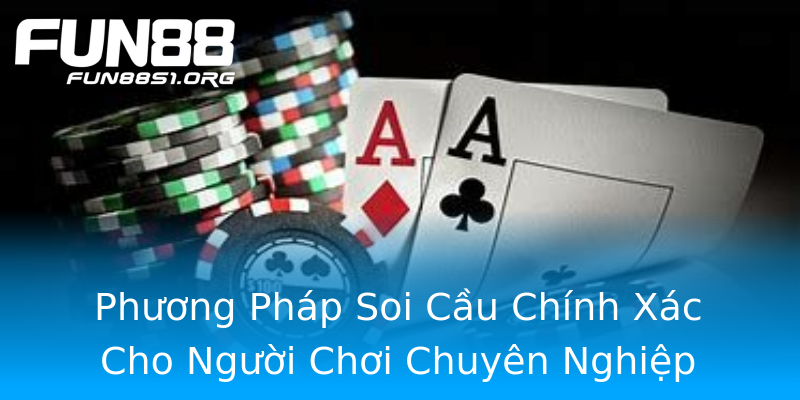 Phương Pháp Soi Cầu Chính Xác Cho Người Chơi Chuyên Nghiệp Phương Pháp Soi Cầu Chính Xác Cho Người Chơi Chuyên Nghiệp
