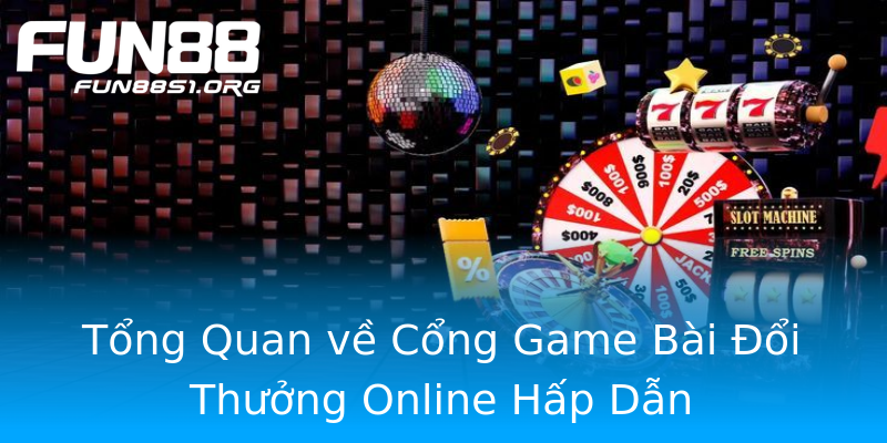 Tổng Quan về Cổng Game Bài Đổi Thưởng Online Hấp Dẫn Tổng Quan về Cổng Game Bài Đổi Thưởng Online Hấp Dẫn