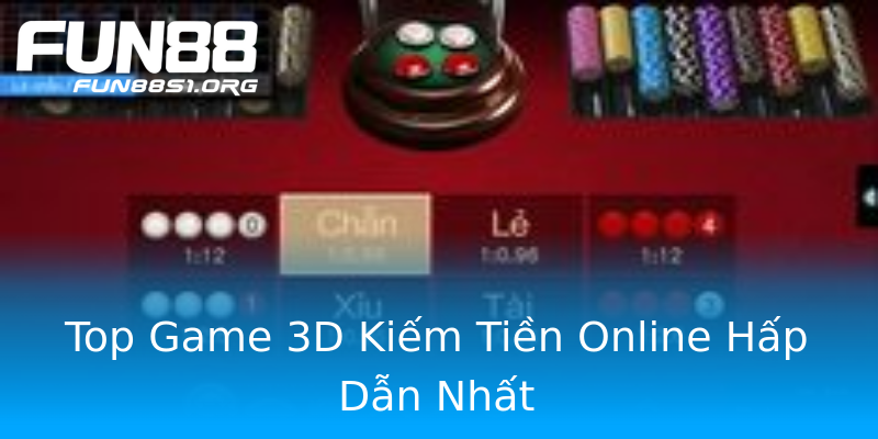 Top Game 3D Kiếm Tiền Online Hấp Dẫn Nhất Top Game 3D Kiếm Tiền Online Hấp Dẫn Nhất