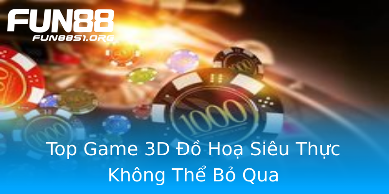 Top Game 3D Đồ Hoạ Siêu Thực Không Thể Bỏ Qua Top Game 3D Đồ Hoạ Siêu Thực Không Thể Bỏ Qua