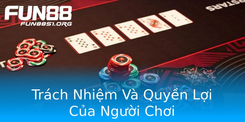 Trách Nhiệm Và Quyền Lợi Của Người Chơi Trách Nhiệm Và Quyền Lợi Của Người Chơi
