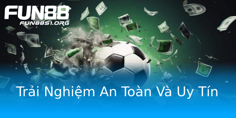 Trải Nghiệm An Toàn Và Uy Tín Trải Nghiệm An Toàn Và Uy Tín