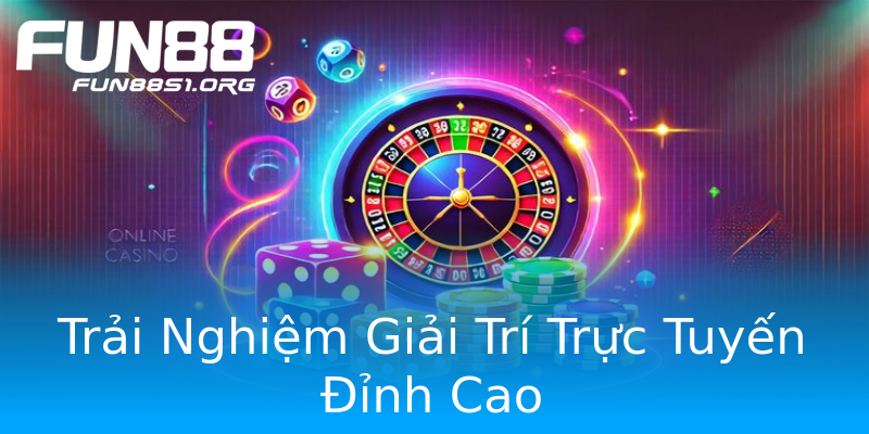 Trải Nghiệm Giải Trí Trực Tuyến Đỉnh Cao Trải Nghiệm Giải Trí Trực Tuyến Đỉnh Cao
