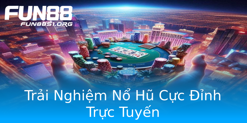 Trải Nghiệm Nổ Hũ Cực Đỉnh Trực Tuyến Trải Nghiệm Nổ Hũ Cực Đỉnh Trực Tuyến