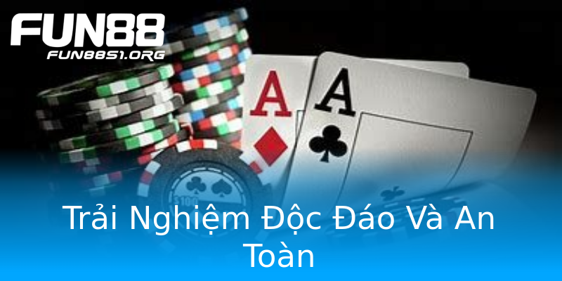Trải Nghiệm Độc Đáo Và An Toàn Trải Nghiệm Độc Đáo Và An Toàn