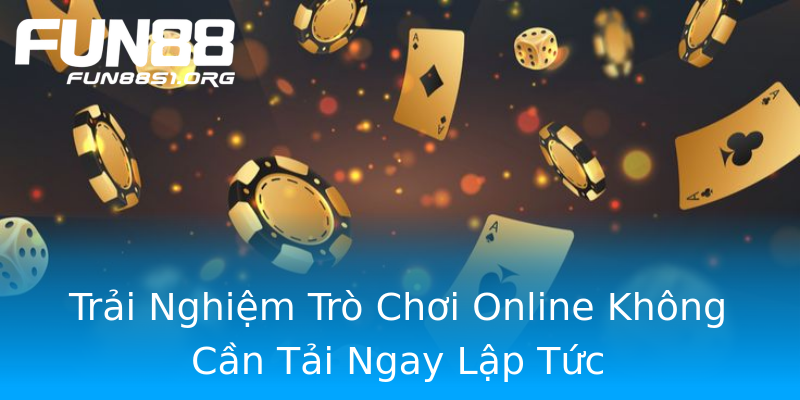 Trải Nghiệm Trò Chơi Online Không Cần Tải Ngay Lập Tức Trải Nghiệm Trò Chơi Online Không Cần Tải Ngay Lập Tức